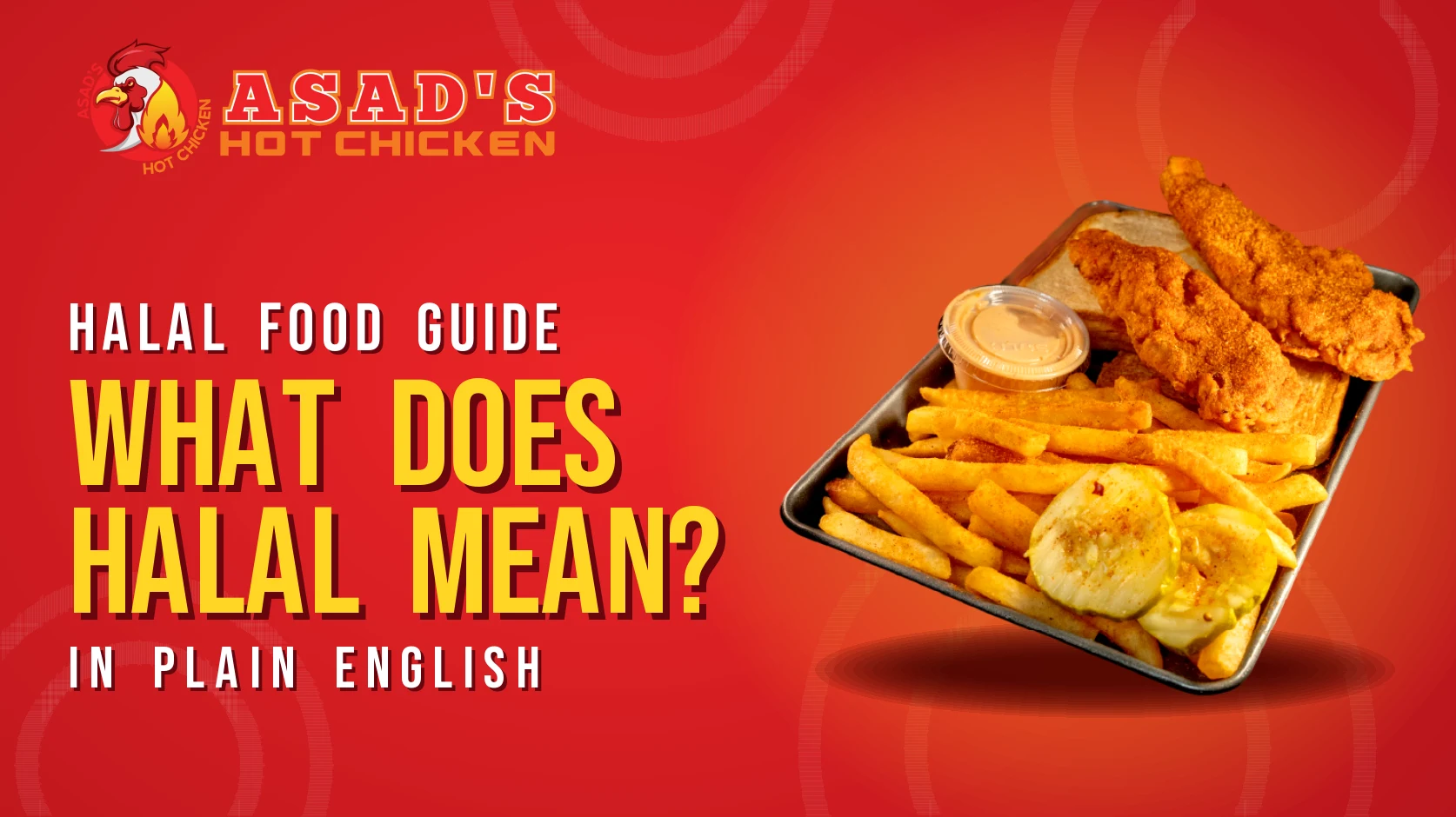 What does halal mean? Asad's Hot Chicken halal food guide banner with hot chicken tenders and fries